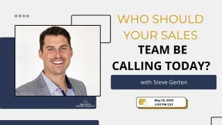 

Who should your Sales team be calling today? with Steve Gerten