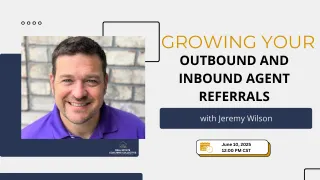 Growing your Outbound and Inbound agent referrals! with Jeremy Wilson