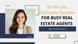 15 Minute Authority Builder for Busy Real Estate Agents with Chelsea Kearns