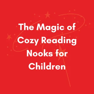 The Magic of Cozy Reading Nooks for Children