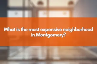 What is the most expensive neighborhood in Montgomery?