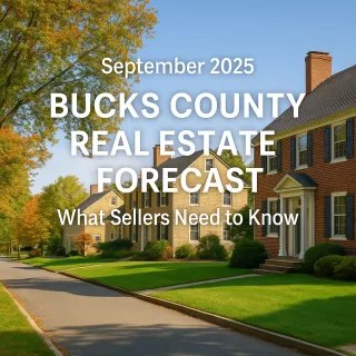 September 2025 Bucks County Real Estate Forecast: What Sellers Need to Know