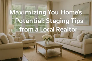 Maximizing Your Home’s Potential: Staging Tips from a Local Realtor
