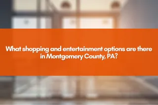 What shopping and entertainment options are there in Montgomery County, PA?