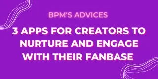 3 Apps for Creators To Nurture And Engage With Their Fanbase  
