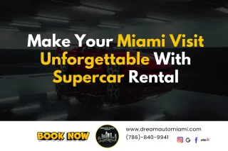 Make Your Miami Visit Unforgettable with a Supercar Rental