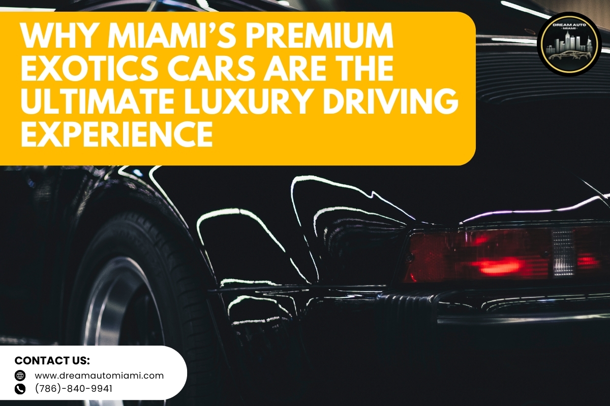 Why Miami’s Premium Exotics Cars Are the Ultimate Luxury Driving Experience