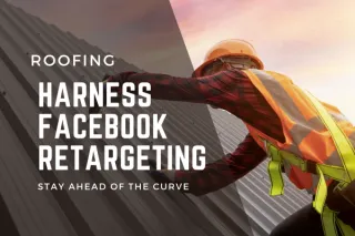 Harness Retargeting for Roofing Ads on Facebook