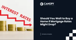 Should You Wait to Buy a Home If Mortgage Rates Might Drop?