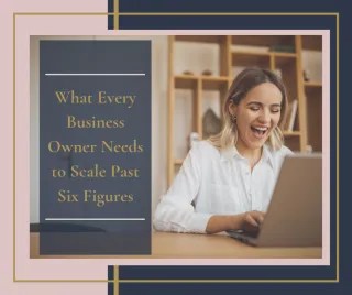 The Big Three: What Every Business Owner Needs to Scale Past Six Figures