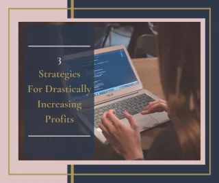 3 Strategies for Drastically Increasing Your Profits