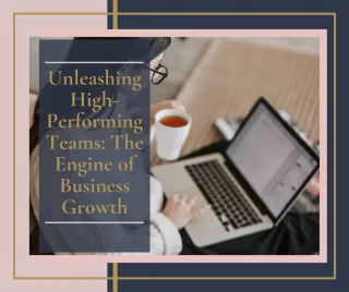Unleashing High-Performance Teams: The Engine of Business Growth