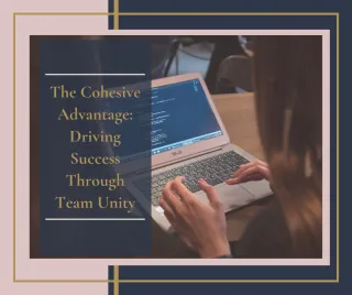The Cohesive Advantage: Driving Success Through Team Unity