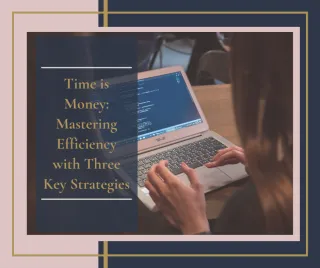 Time is Money: Mastering Efficiency with Three Key Strategies