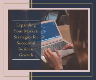 Expanding Your Market: Strategies for Successful Business Growth