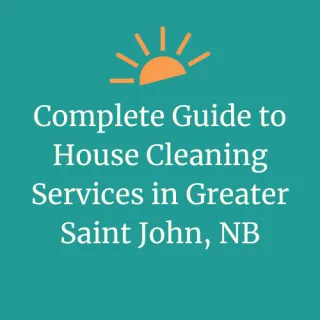 Complete Guide to House Cleaning Services in Saint John, NB | DayMaker Cleaning Co.