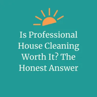 Is Professional House Cleaning Worth It? The Honest Answer | DayMaker Cleaning Co.