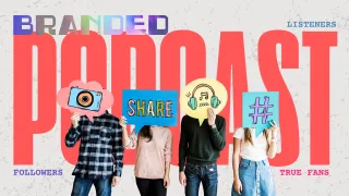 Building Trust with Branded Podcast