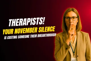 Therapists! Your November Silence Is Costing Someone Their Breakthrough