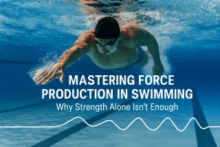 Mastering Force Production in Swimming: Why Strength Alone Isn’t Enough