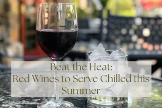 Beat the Heat: Red Wines to Serve Chilled this Summer