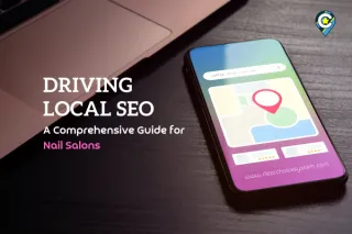 Driving Local SEO: A Comprehensive Guide for Nail Salons
