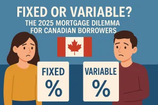 Fixed or Variable? The 2025 Mortgage Dilemma for Canadian Borrowers
