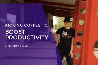 Kicking Coffee to Boost Productivity: A Personal Tale