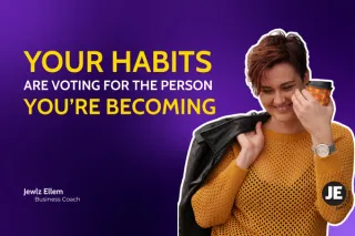 Your Habits are Voting for the Person You're Becoming.