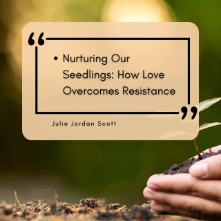 Planting the Seeds of Love: Overcoming Resistance to Encourage Growth - Creative Life Midwife