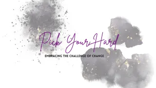 Pick Your Hard: Embracing the Challenges of Change
