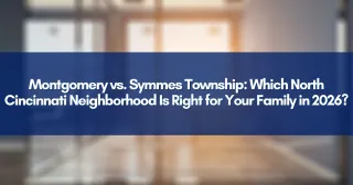 Montgomery vs. Symmes Township: Which North Cincinnati Neighborhood Is Right for Your Family in 2026?