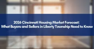 2026 Cincinnati Housing Market Forecast: What Buyers and Sellers in Liberty Township Need to Know