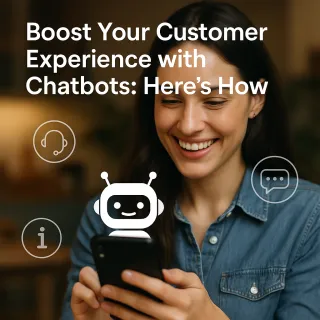 Boost Your Customer Experience with Chatbots: Here’s How