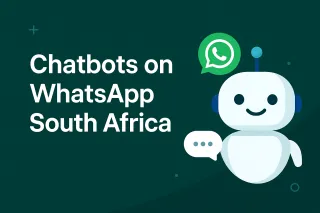 Why WhatsApp Chatbots Are Revolutionizing Business in South Africa