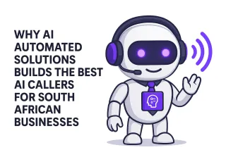 Why AI Automated Solutions Builds the Best AI Callers for South African Businesses