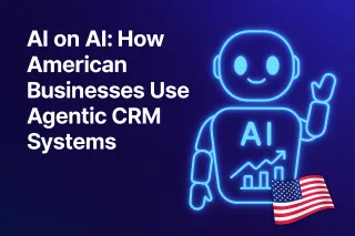 AI on AI: How American Businesses Use Agentic CRM Systems