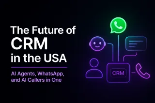 The Future of CRM in the USA: AI Agents, WhatsApp, and AI Callers in One