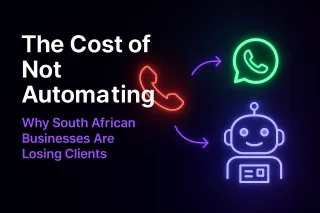 The Cost of Not Automating: Why South African Businesses Are Losing Clients