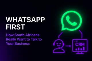 WhatsApp First: How South Africans Really Want to Talk to Your Business