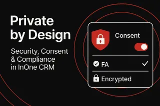 Private by Design: Security, Consent & Compliance in InOne CRM