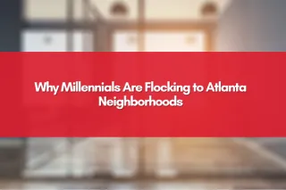 Why Millennials Are Flocking to Atlanta Neighborhoods