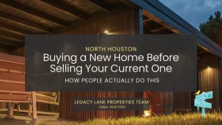 Buy a New Home Before Selling? | North Houston Strategy Guide