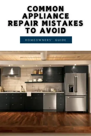 Avoid Common Appliance Repair Mistakes Homeowners Make