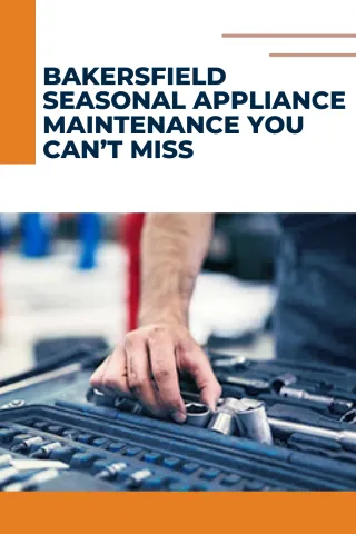 Bakersfield Seasonal Appliance Maintenance You Can’t Miss