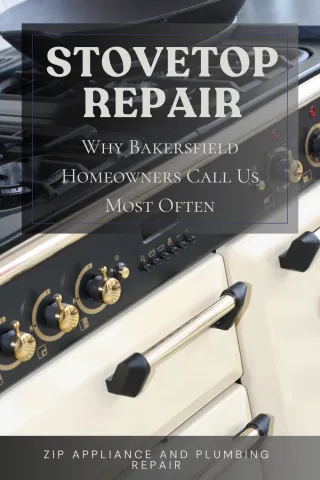 Stovetop Repair: Why Bakersfield Homeowners Call Us Most Often For Quality