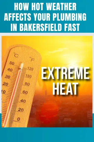 How Hot Weather Affects Your Plumbing in Bakersfield Safely