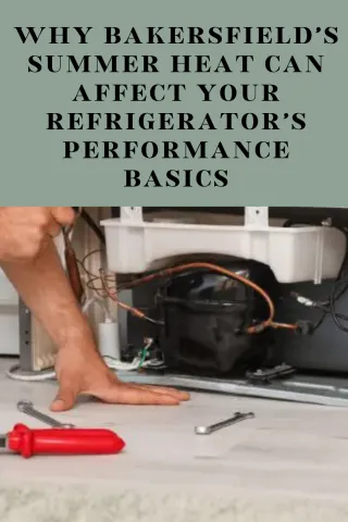 Why Bakersfield’s Summer Heat Can Affect Your Refrigerator’s Performance Basics
