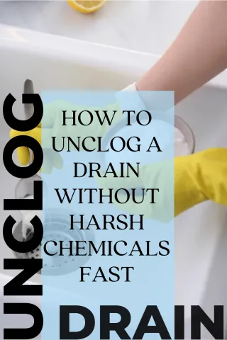 How to Unclog a Drain Without Harsh Chemicals fast