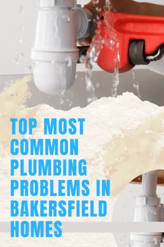 Top Most Common Plumbing Problems in Bakersfield Homes